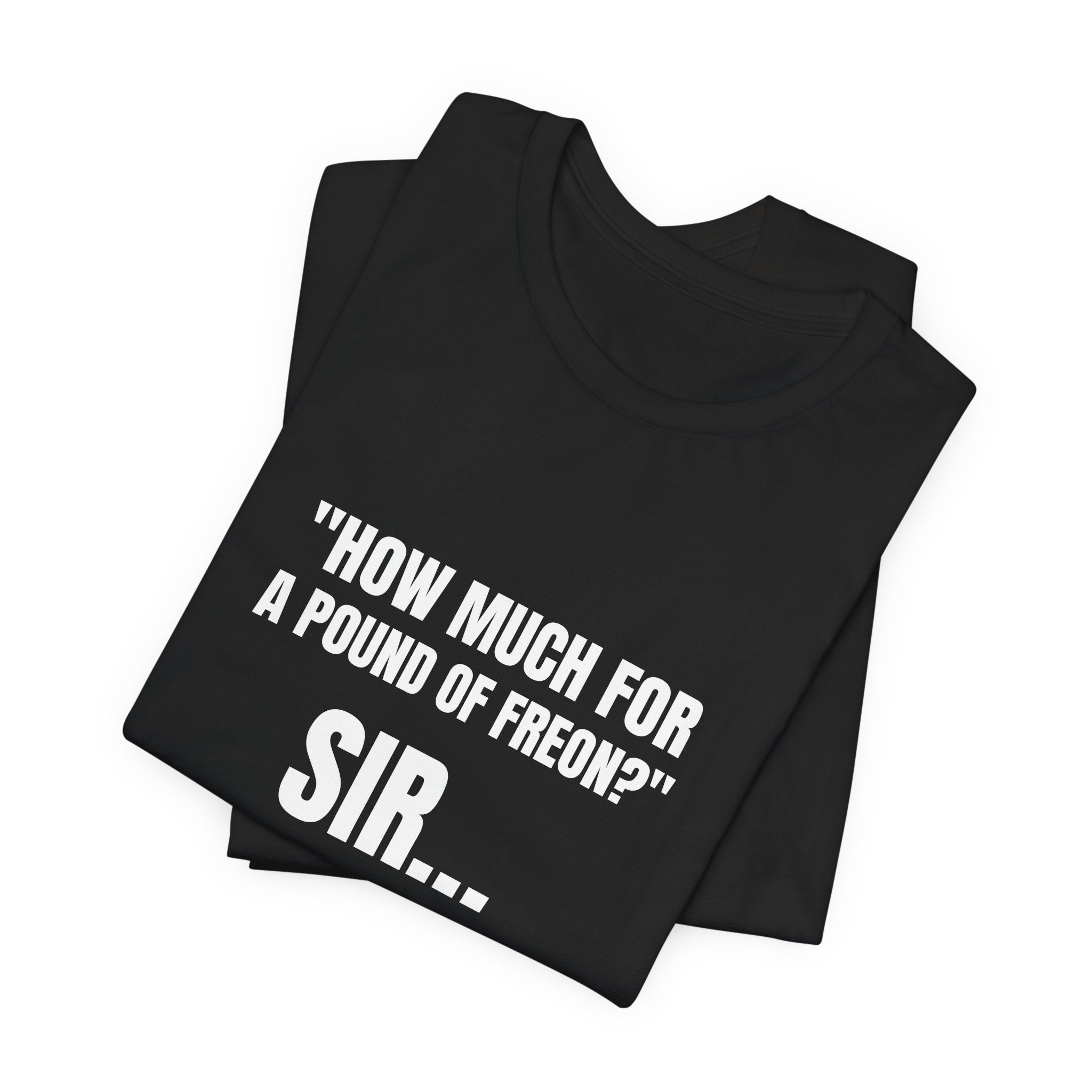 How Much For A Pound Of Freon Sir - Funny HVAC Technician Service Call Tee