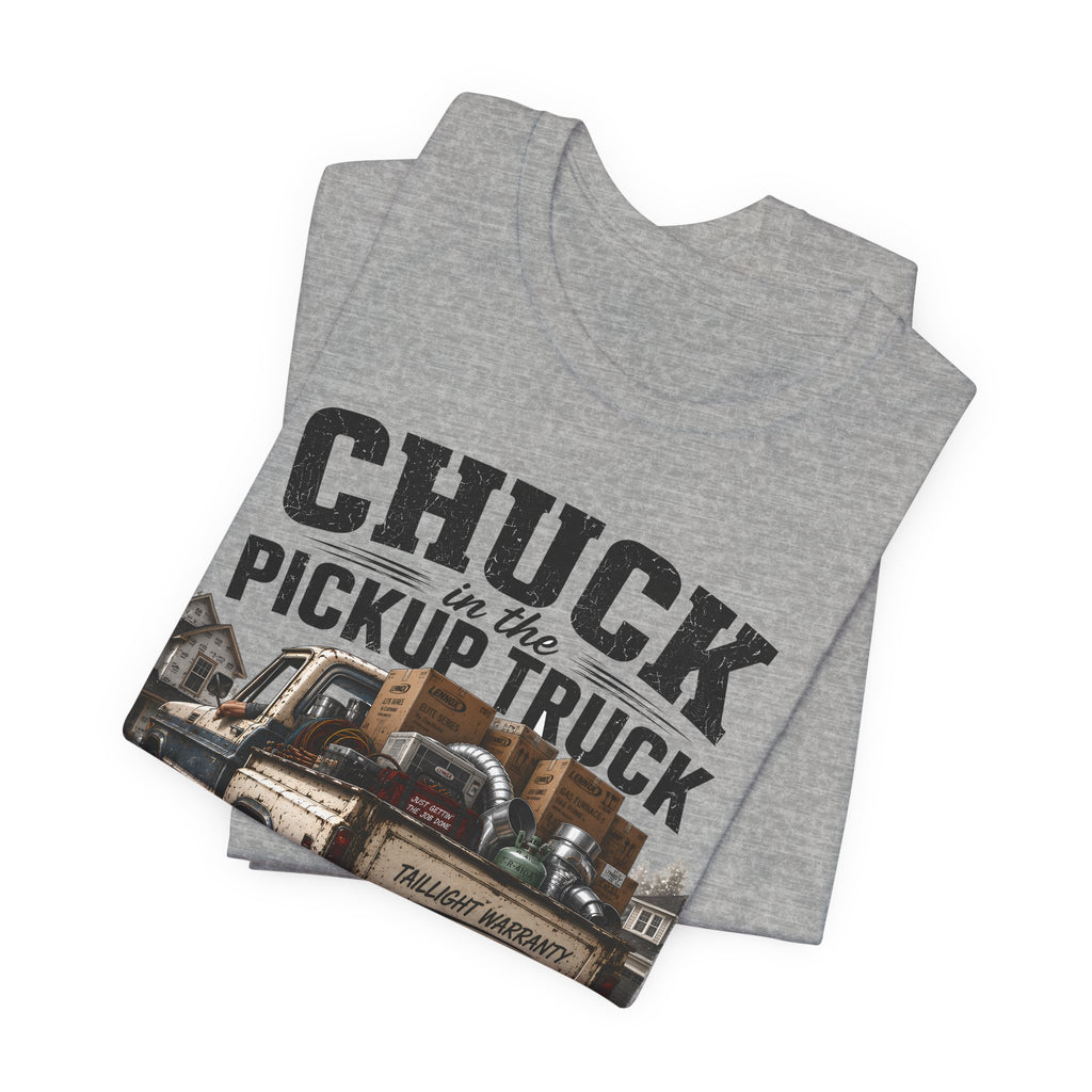 Chuck In The Pickup Truck Taillight Warranty - Funny HVAC Unlicensed Contractor Tee