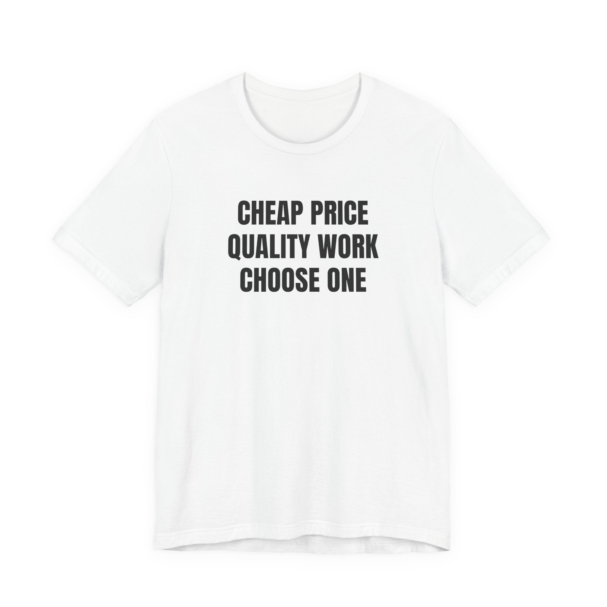 Cheap Price Quality Work Choose One - Funny Tradesman Contractor Tee (Light Colors)