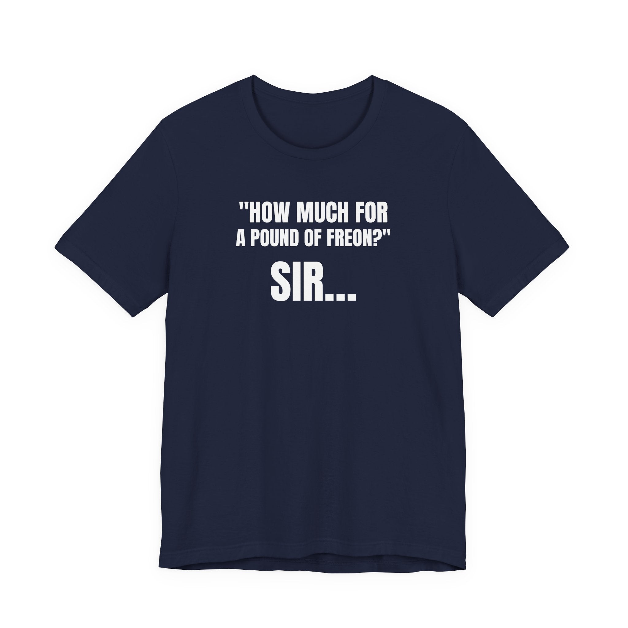 How Much For A Pound Of Freon Sir - Funny HVAC Technician Service Call Tee