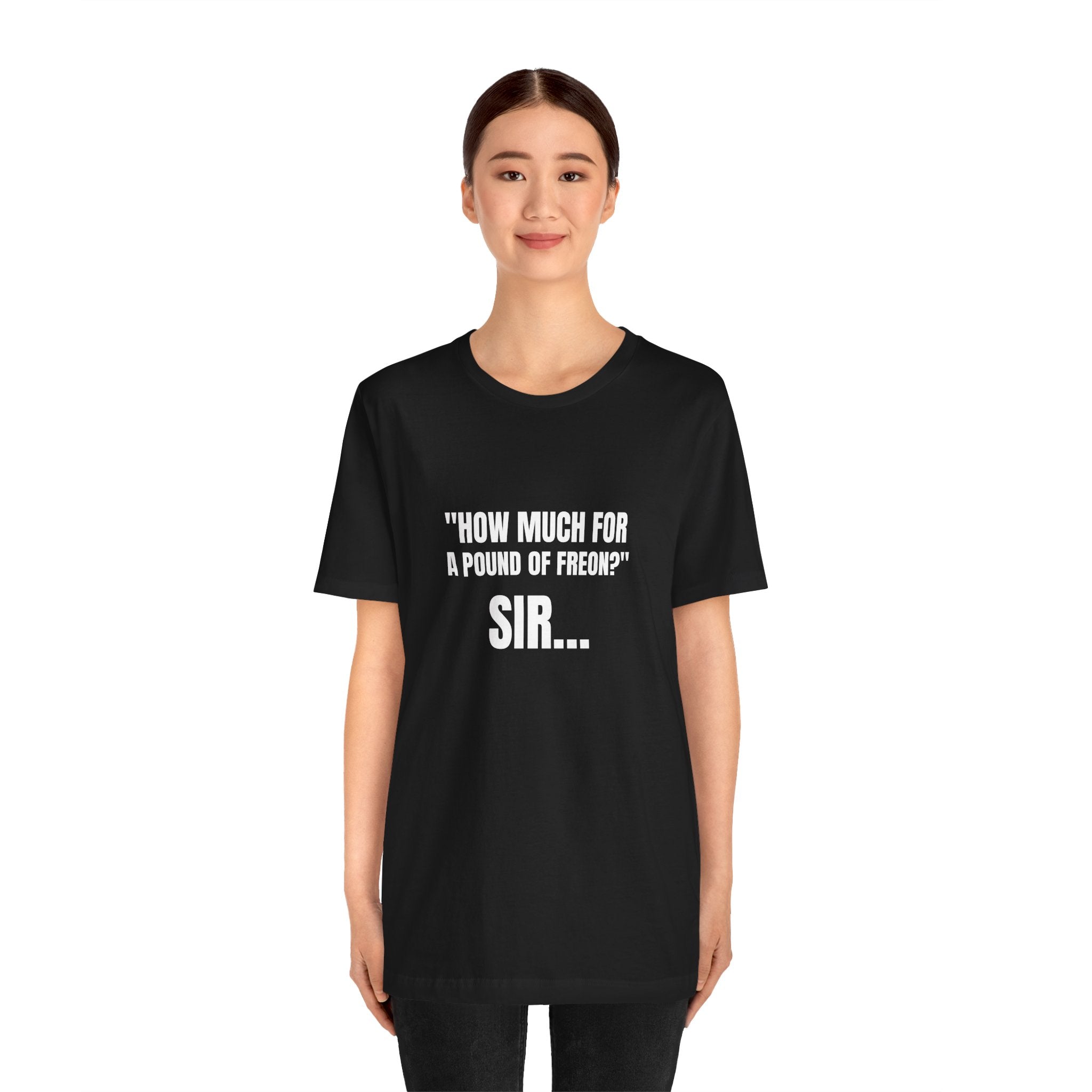 How Much For A Pound Of Freon Sir - Funny HVAC Technician Service Call Tee
