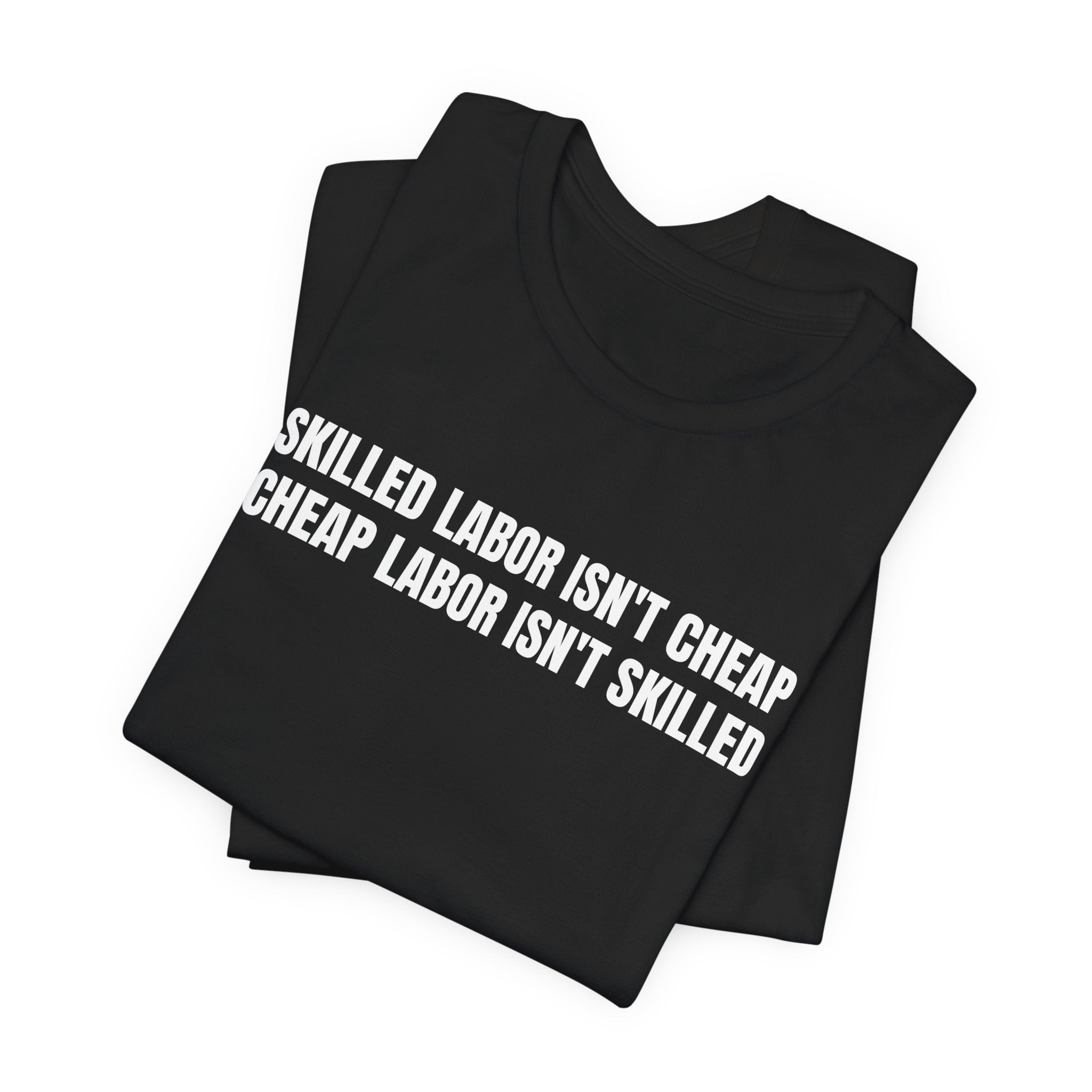 Skilled Labor Isn't Cheap Cheap Labor Isn't Skilled - Funny Tradesman Trade Pride Tee