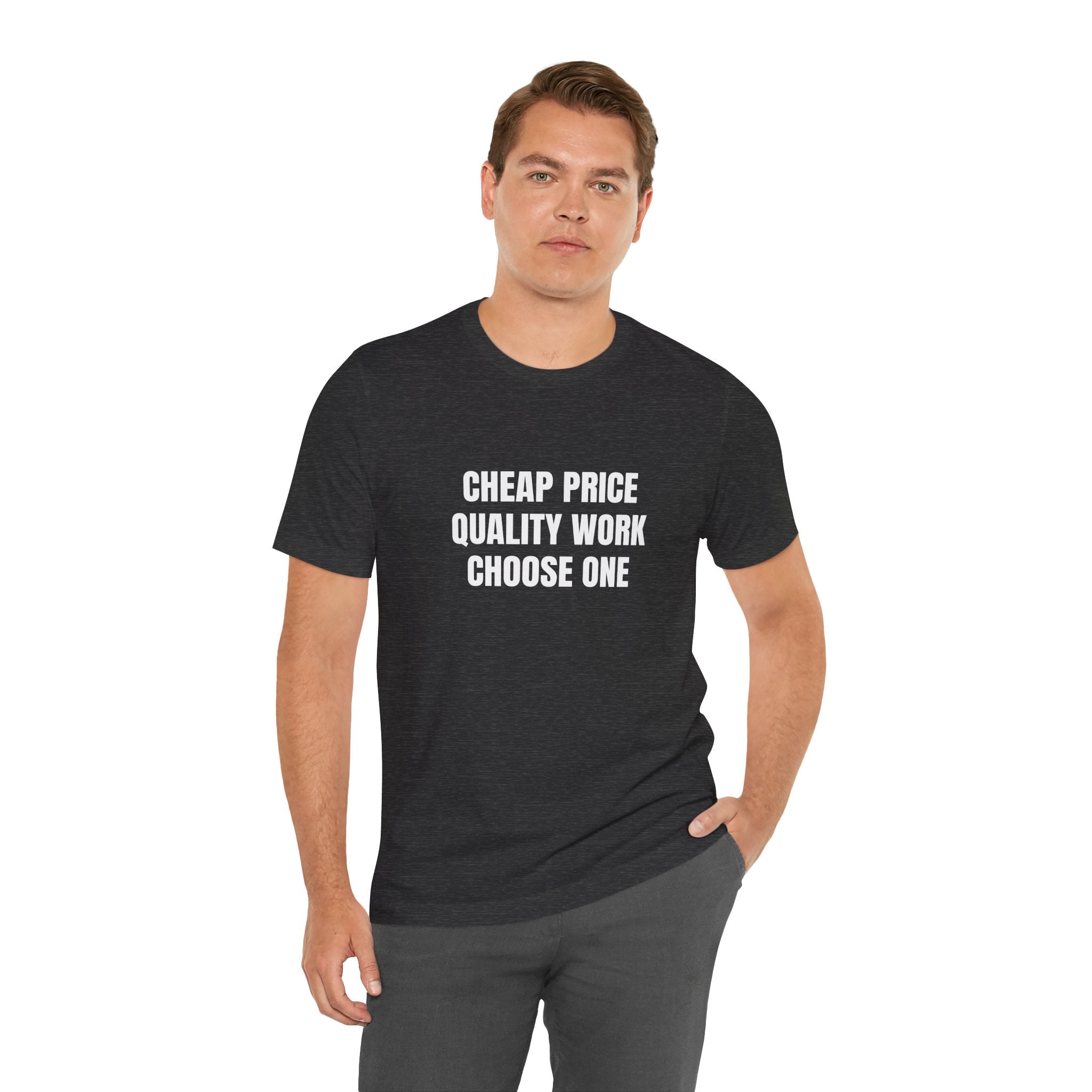 Cheap Price Quality Work Choose One - Funny Tradesman Contractor Tee