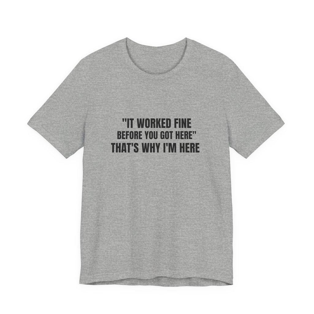 It Worked Fine Before You Got Here That's Why I'm Here - Funny HVAC Tech Service Call Tee (Light Colors)