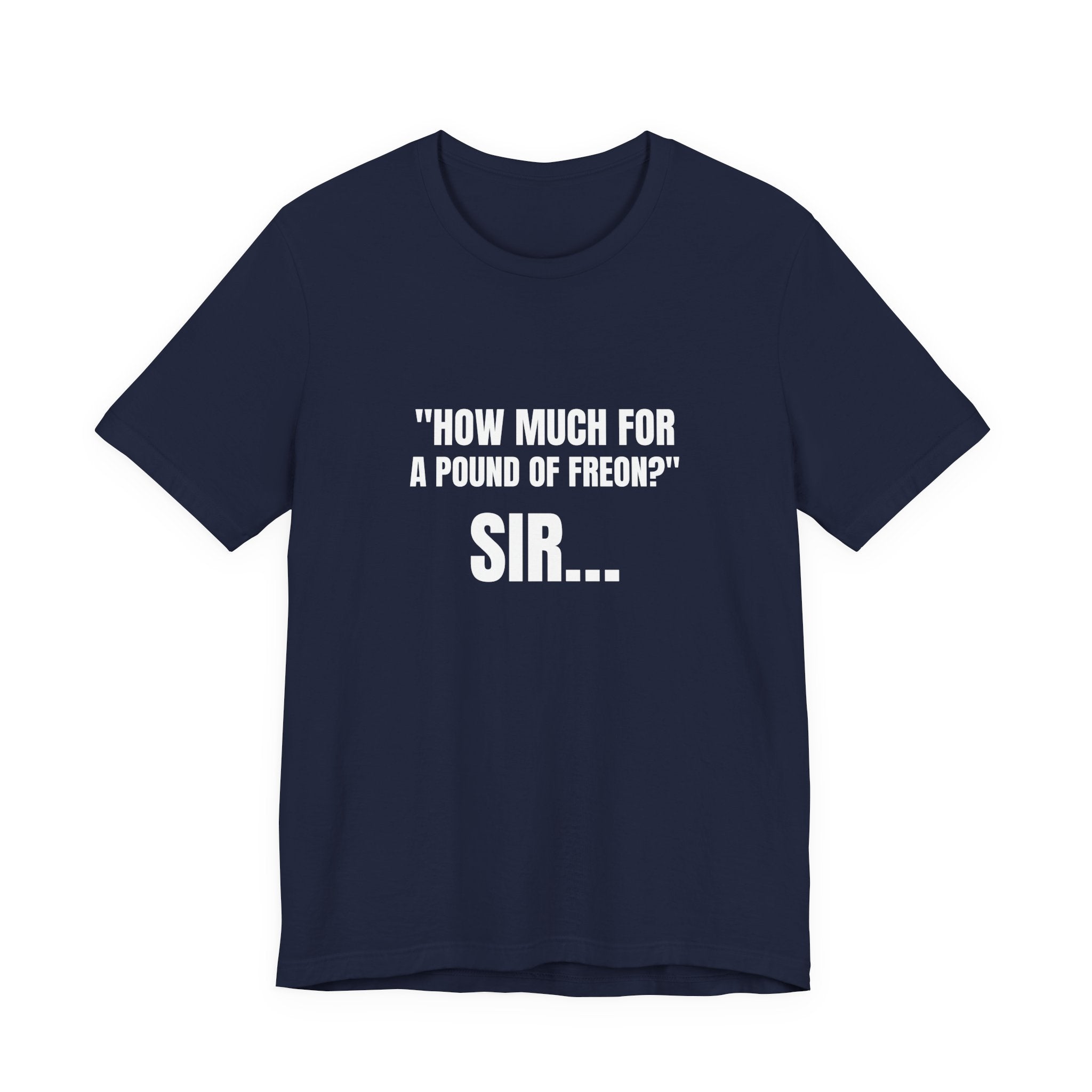 How Much For A Pound Of Freon Sir - Funny HVAC Technician Service Call Tee