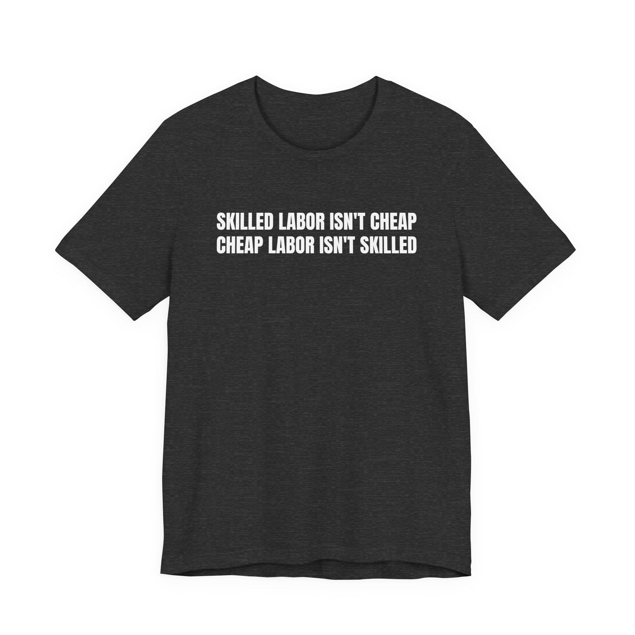 Skilled Labor Isn't Cheap Cheap Labor Isn't Skilled - Funny Tradesman Trade Pride Tee