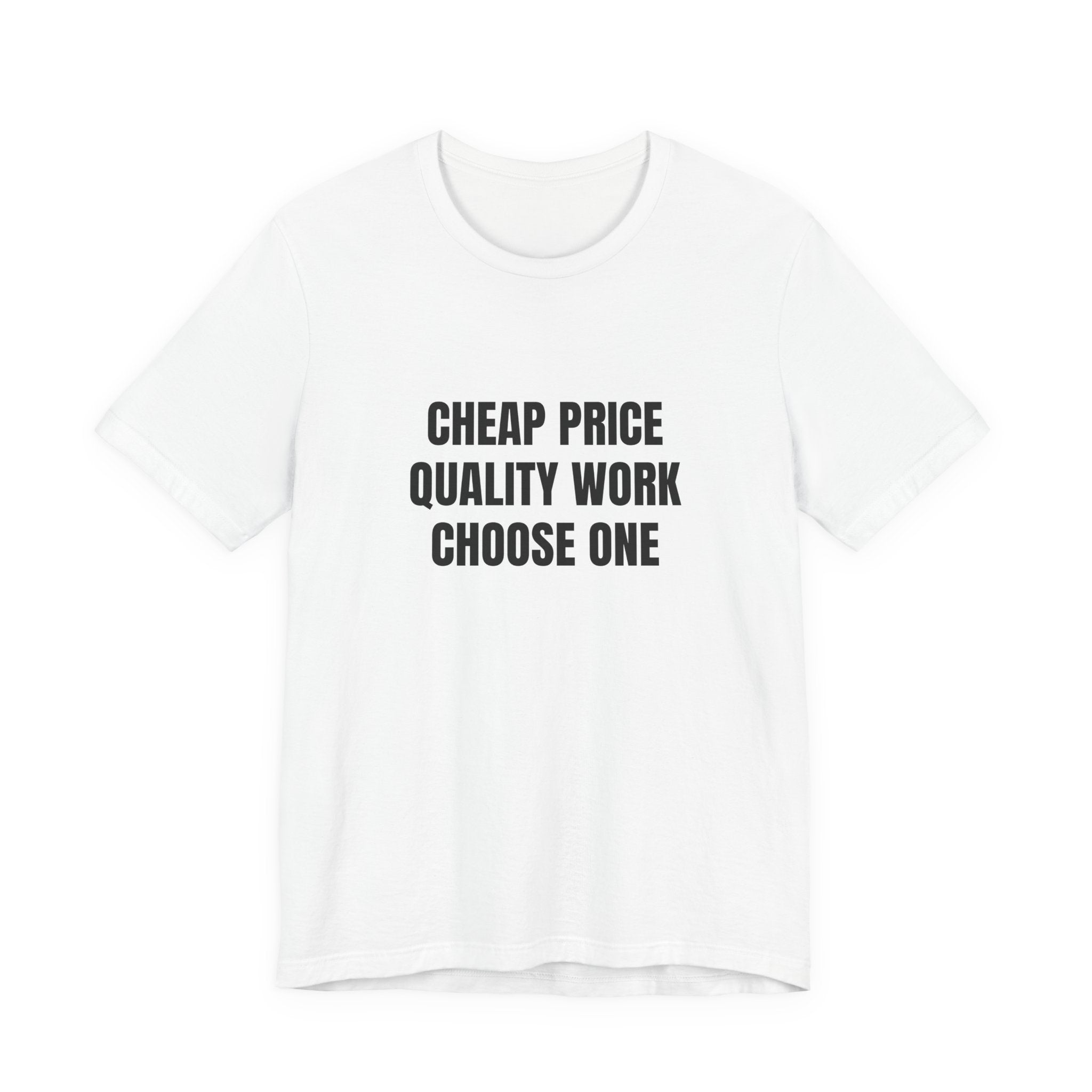 Cheap Price Quality Work Choose One - Funny Tradesman Contractor Tee (Light Colors)
