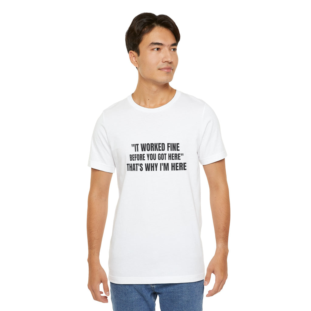It Worked Fine Before You Got Here That's Why I'm Here - Funny HVAC Tech Service Call Tee (Light Colors)