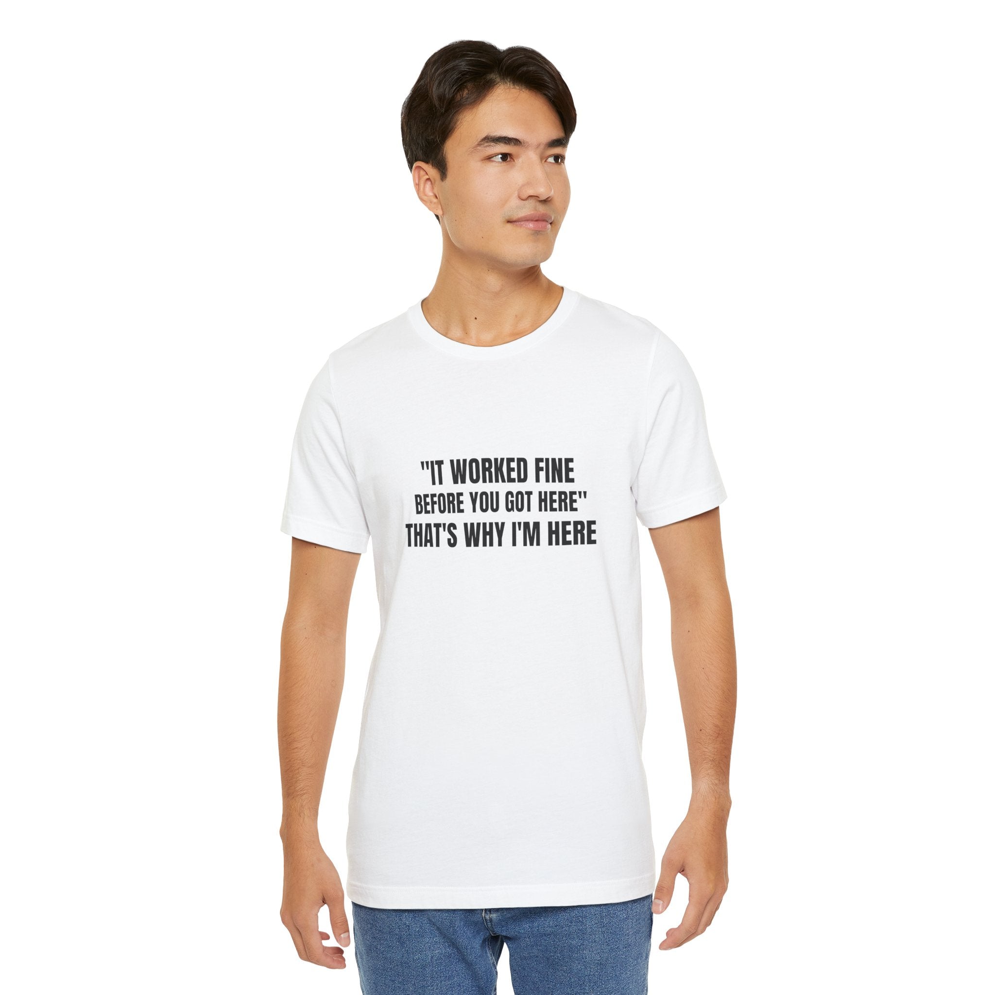It Worked Fine Before You Got Here That's Why I'm Here - Funny HVAC Tech Service Call Tee (Light Colors)