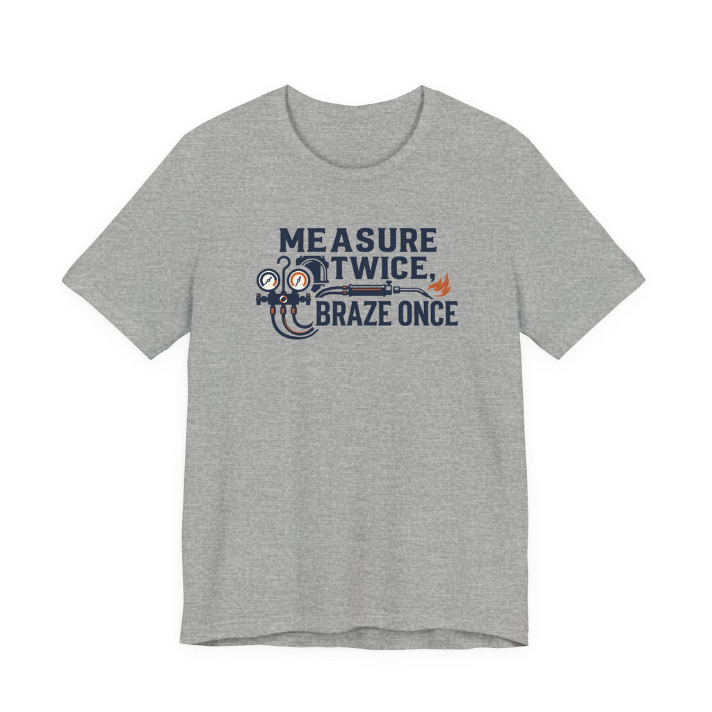 Measure Twice Braze Once HVAC Tech Shirt, Funny HVAC Technician Gift, Refrigeration Brazing Tee, AC Heating Tradesman T-Shirt
