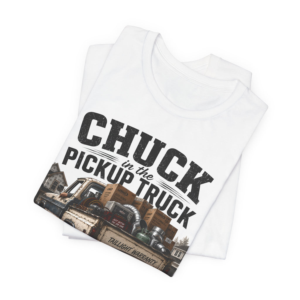 Chuck In The Pickup Truck Taillight Warranty - Funny HVAC Unlicensed Contractor Tee