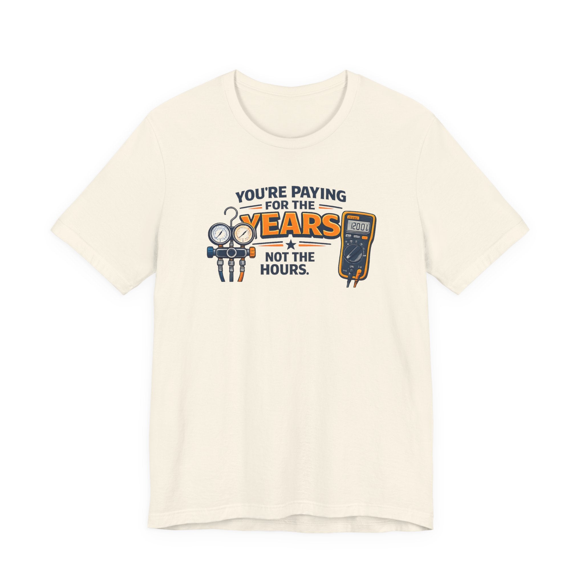 You're Paying for the Years Not the Hours Tee — HVAC Skilled Trades Pricing Shirt