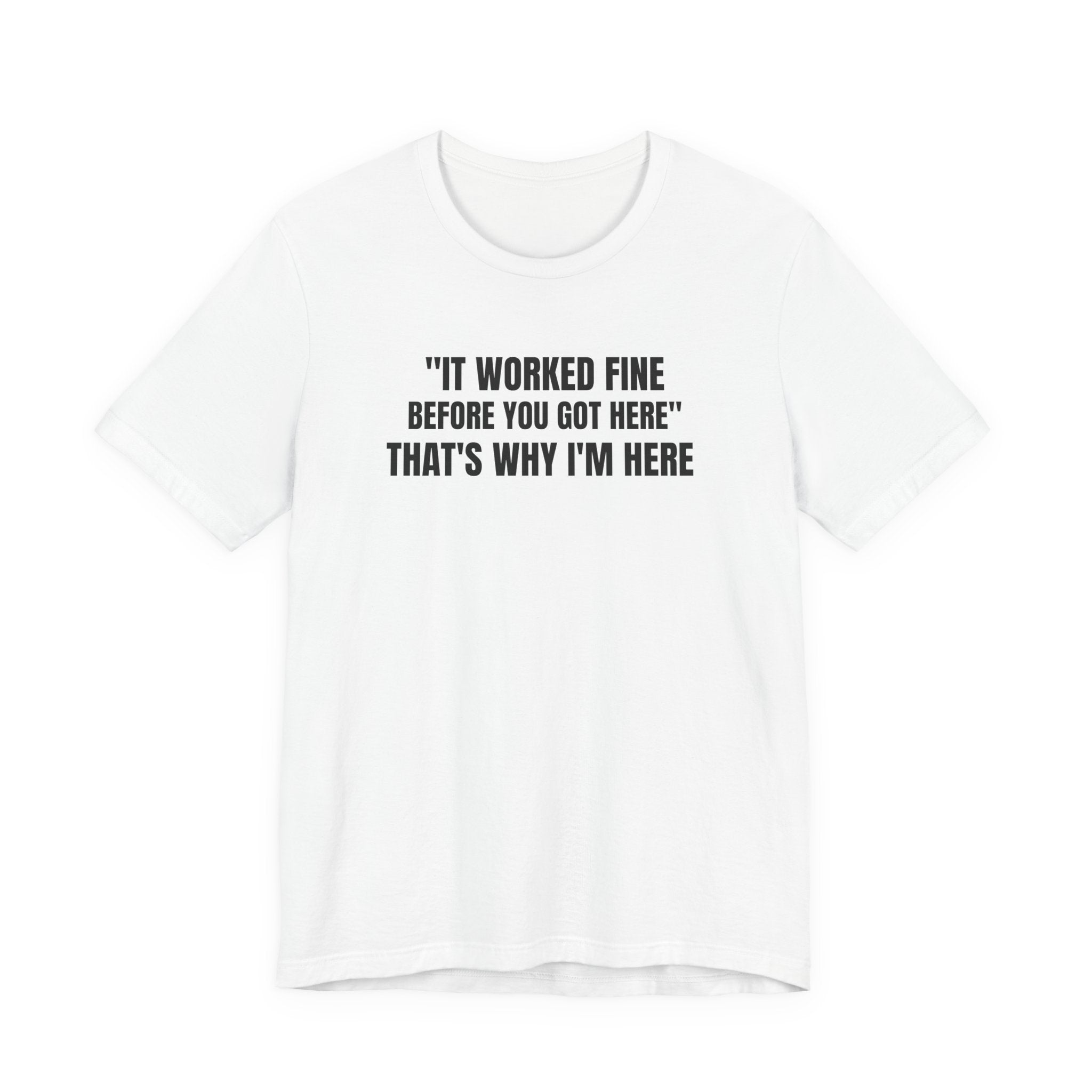 It Worked Fine Before You Got Here That's Why I'm Here - Funny HVAC Tech Service Call Tee (Light Colors)