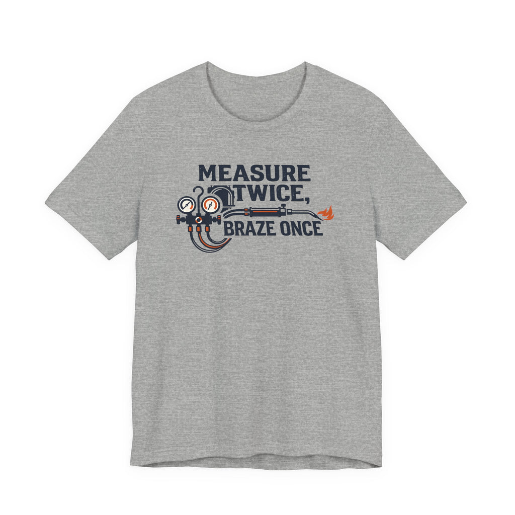 Measure Twice Braze Once HVAC Tech Shirt, Funny HVAC Technician Gift, Refrigeration Brazing Tee, AC Heating Tradesman T-Shirt