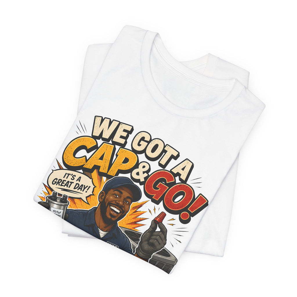 We Got a Cap & Go Tee | HVAC Capacitor Humor Shirt